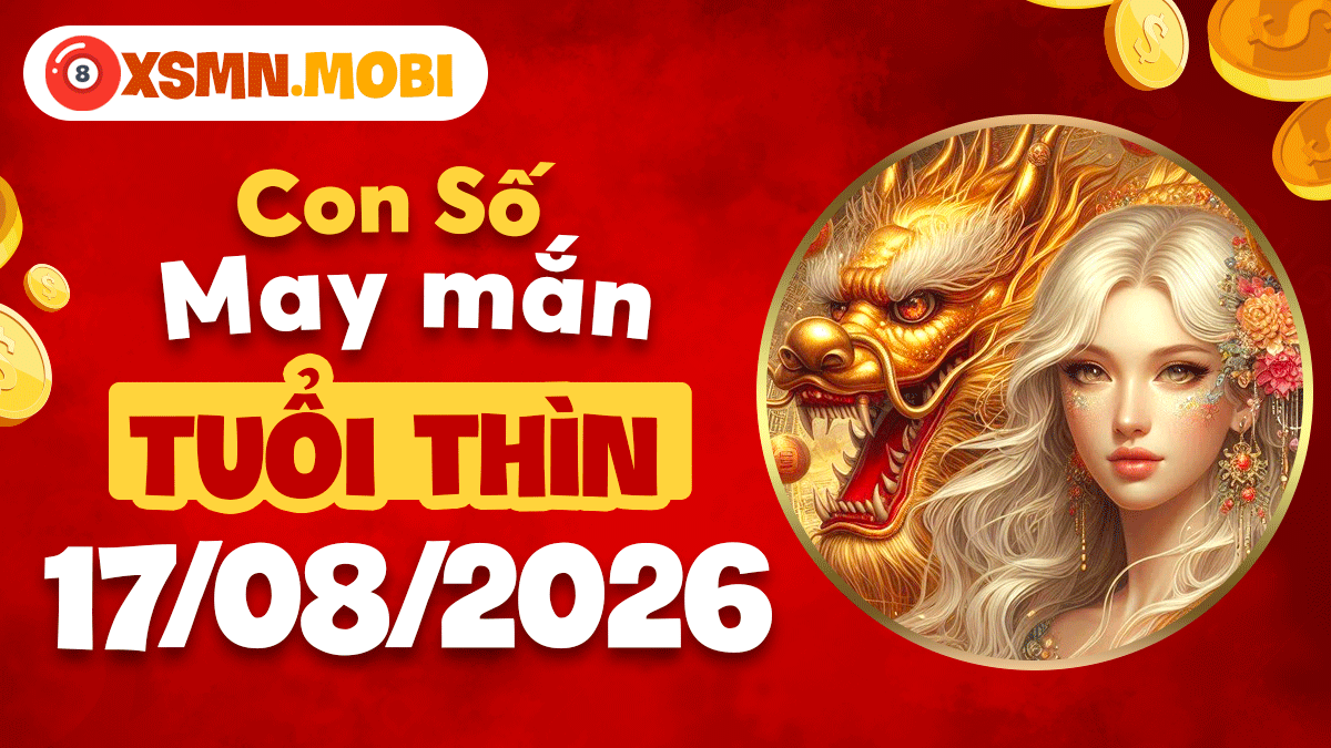 Con số vượng khí tuổi Thìn ngày 17/8/2026 kích tài đón lộc Con số vượng khí tuổi Thìn ngày 17/8/2026 kích tài đón lộc