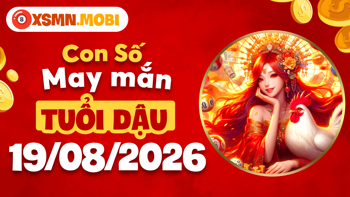 Con số may mắn tuổi Dậu ngày 19/8/2026 thu hút tiền tài