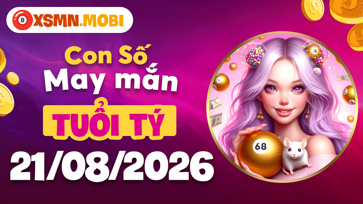 Con số may mắn tuổi Tý ngày 21/8/2026 rước tài về nhà Con số may mắn tuổi Tý ngày 21/8/2026 rước tài về nhà