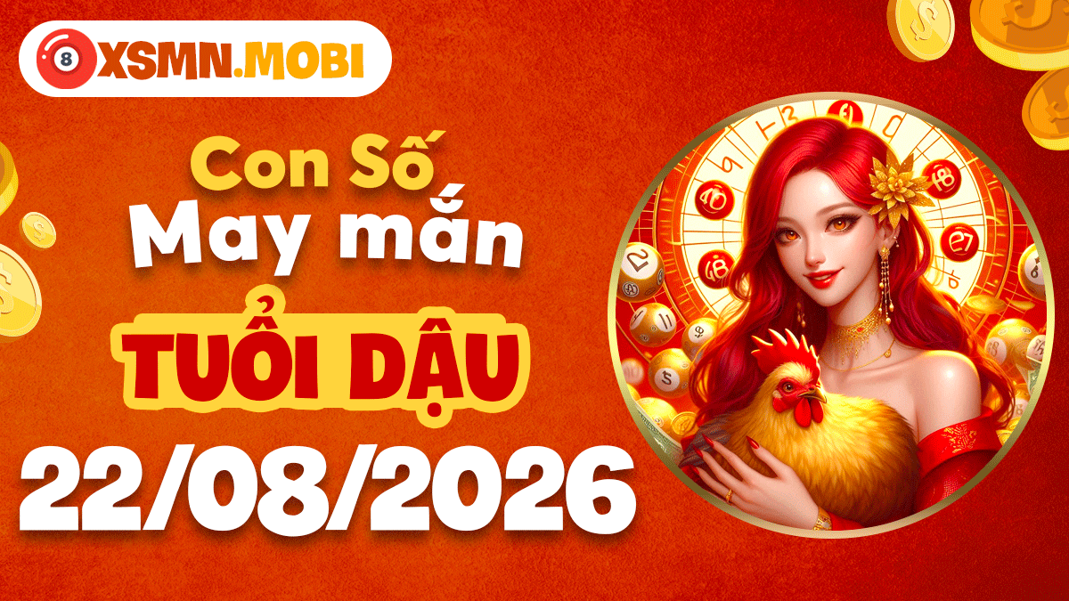 Con số vàng cát tường tuổi Dậu ngày 22/8/2026 rọi sáng tài vận Con số vàng cát tường tuổi Dậu ngày 22/8/2026 rọi sáng tài vận