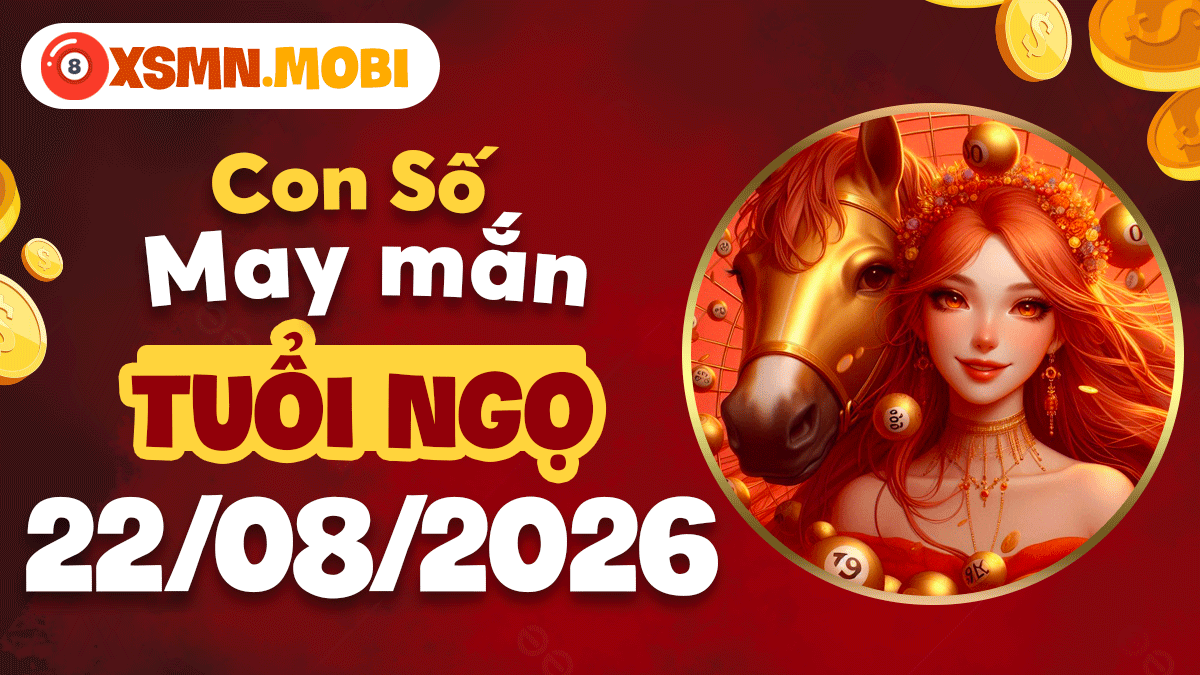 Con số cát tường tuổi Ngọ ngày 22/8/2026 tiếp trọn vượng khí Con số cát tường tuổi Ngọ ngày 22/8/2026 tiếp trọn vượng khí
