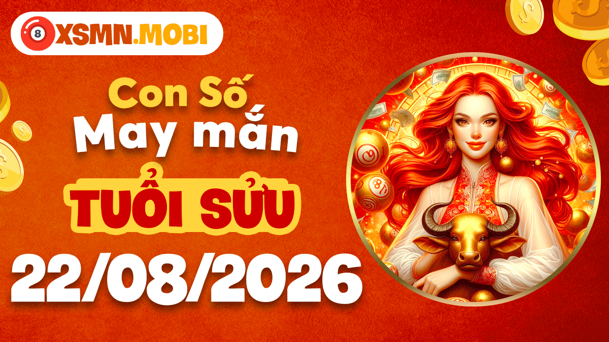 Con số cát tường tuổi Sửu ngày 22/8/2026 chiêu lộc hanh thông Con số cát tường tuổi Sửu ngày 22/8/2026 chiêu lộc hanh thông