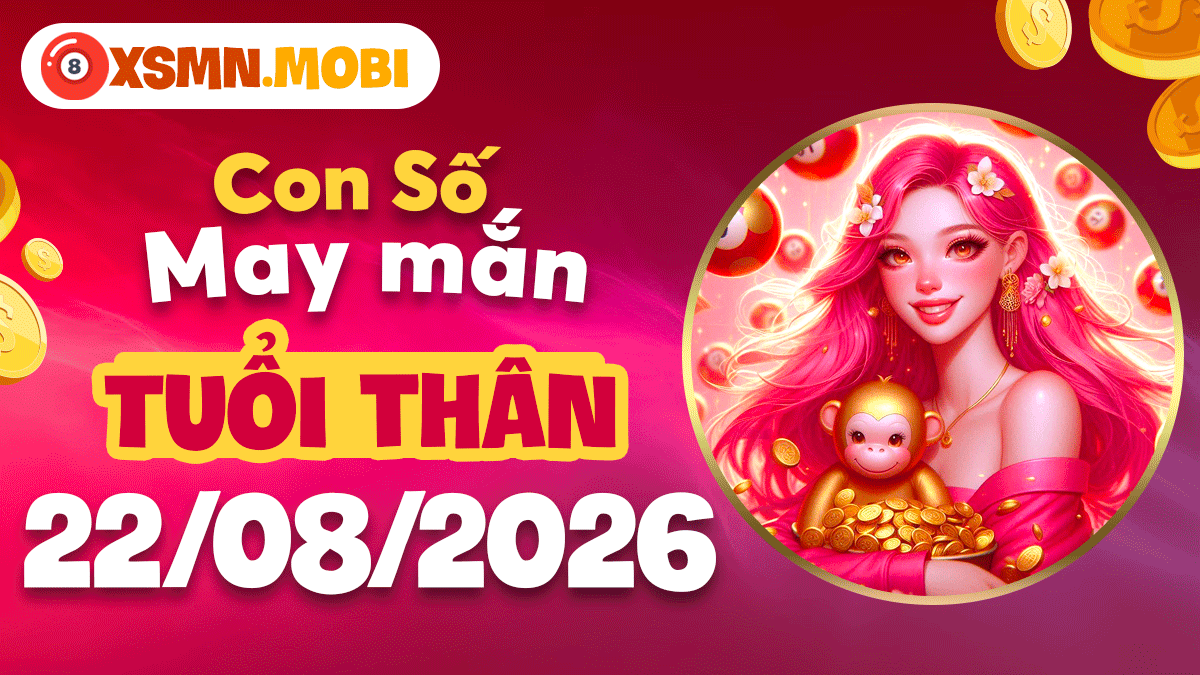 Con số may mắn tuổi Thân ngày 22/8/2026 khai lộc chiêu tài Con số may mắn tuổi Thân ngày 22/8/2026 khai lộc chiêu tài