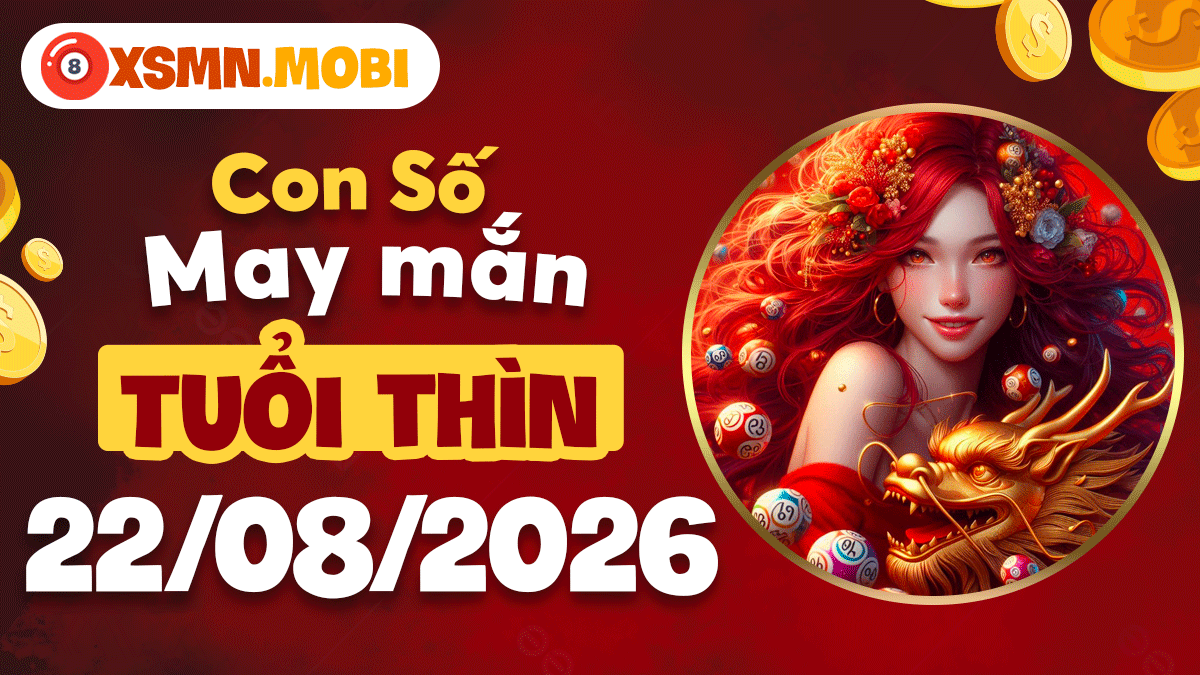 Con số may mắn tuổi Thìn ngày 22/8/2026 khai thông tài vận Con số may mắn tuổi Thìn ngày 22/8/2026 khai thông tài vận