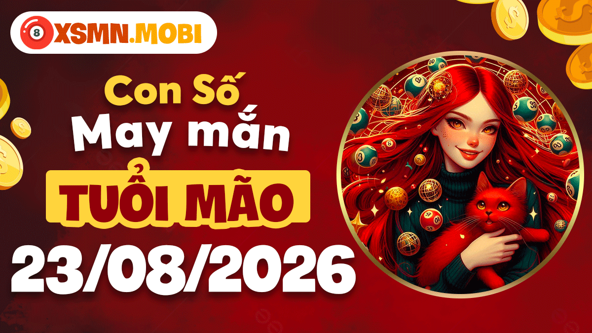 Con số cát lành tuổi Mão ngày 23/8/2026 đón nhiều tin vui Con số cát lành tuổi Mão ngày 23/8/2026 đón nhiều tin vui