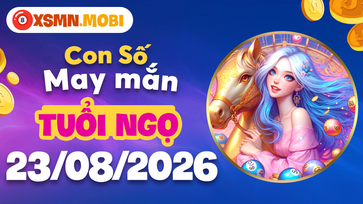 Bộ số may mắn tuổi Ngọ ngày 23/8/2026 tiếp thêm động lực Bộ số may mắn tuổi Ngọ ngày 23/8/2026 tiếp thêm động lực