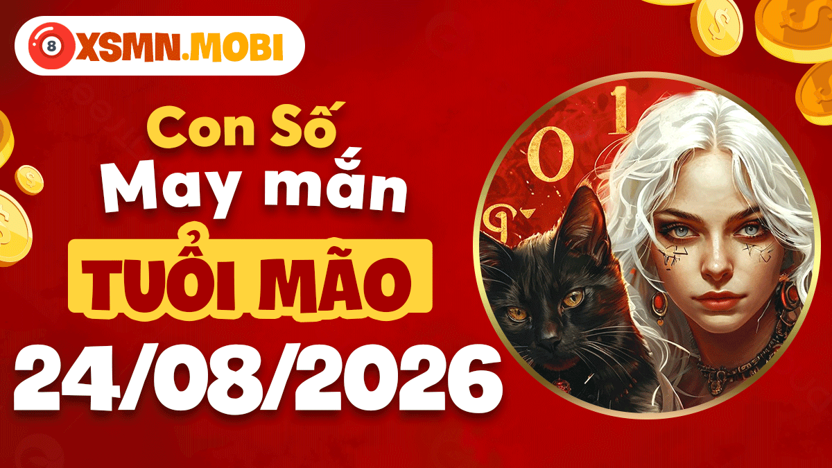 Số cát lành tuổi Mão hôm nay 24/8/2026 mang đến nhiều tin vui