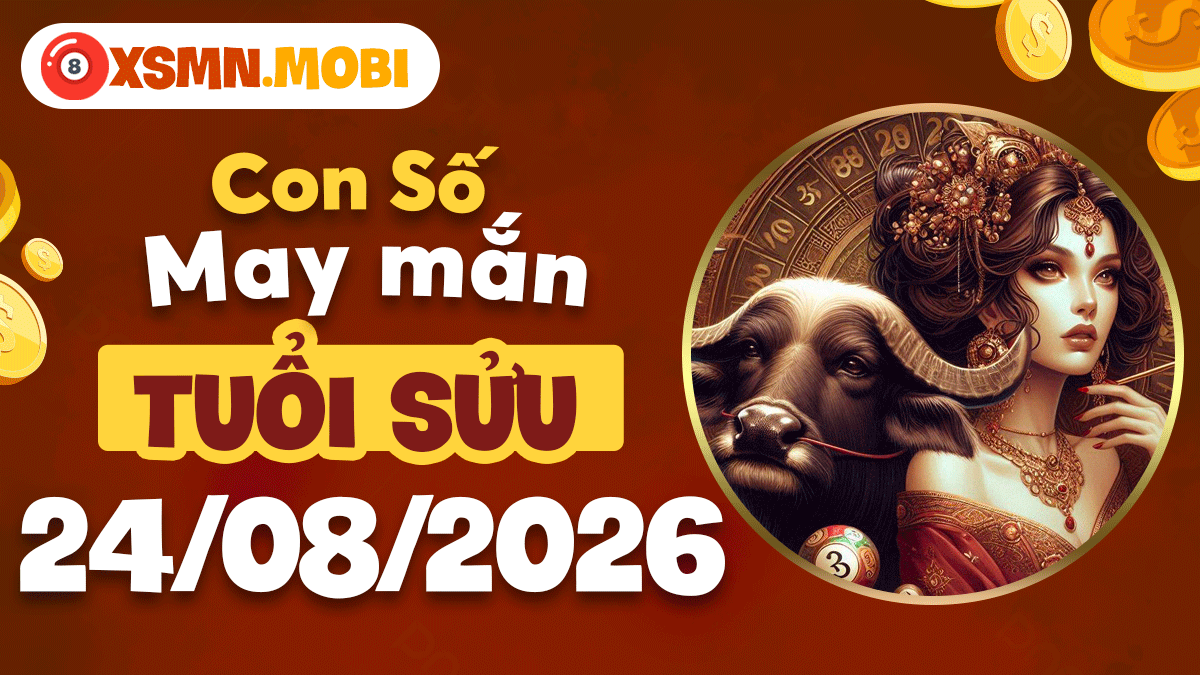 Bộ số cát tường tuổi Sửu hôm nay 24/8/2026 hút vận lộc dồi dào