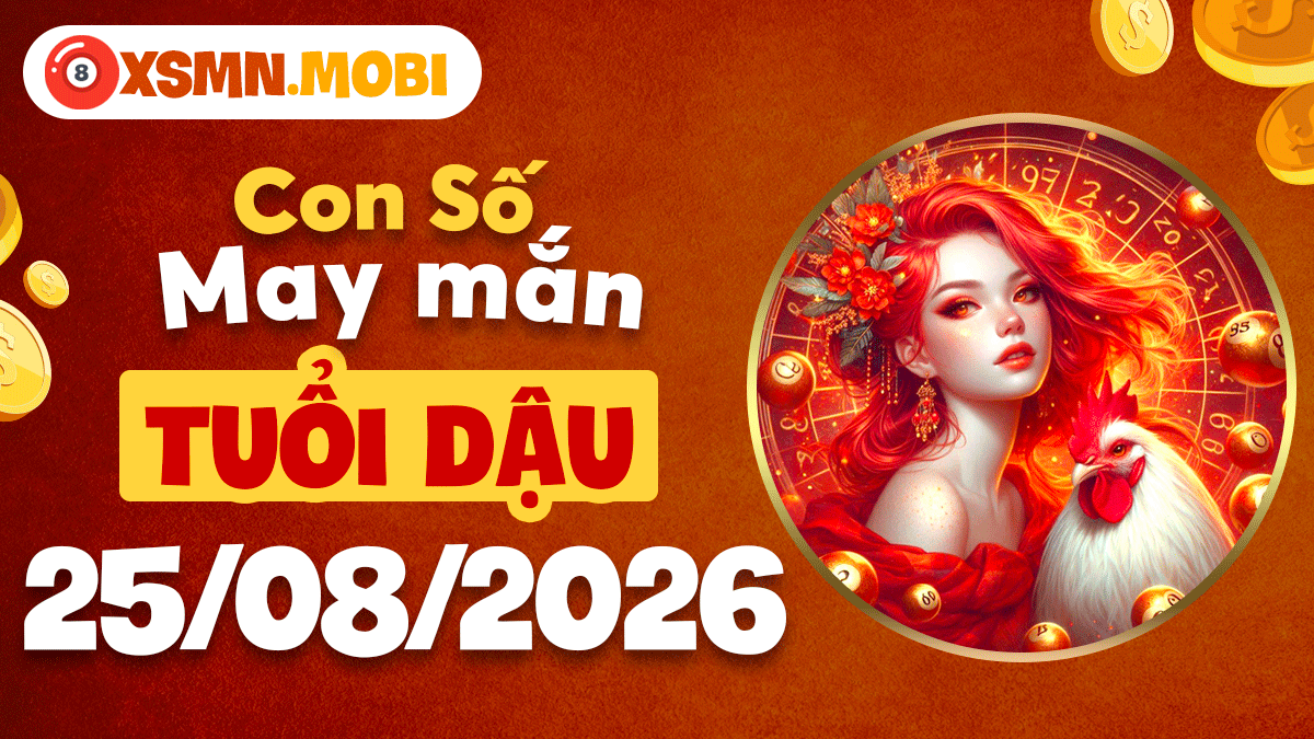 Tuổi Dậu và bộ số phát tài ngày 25/8/2026 thắp vận trình sáng