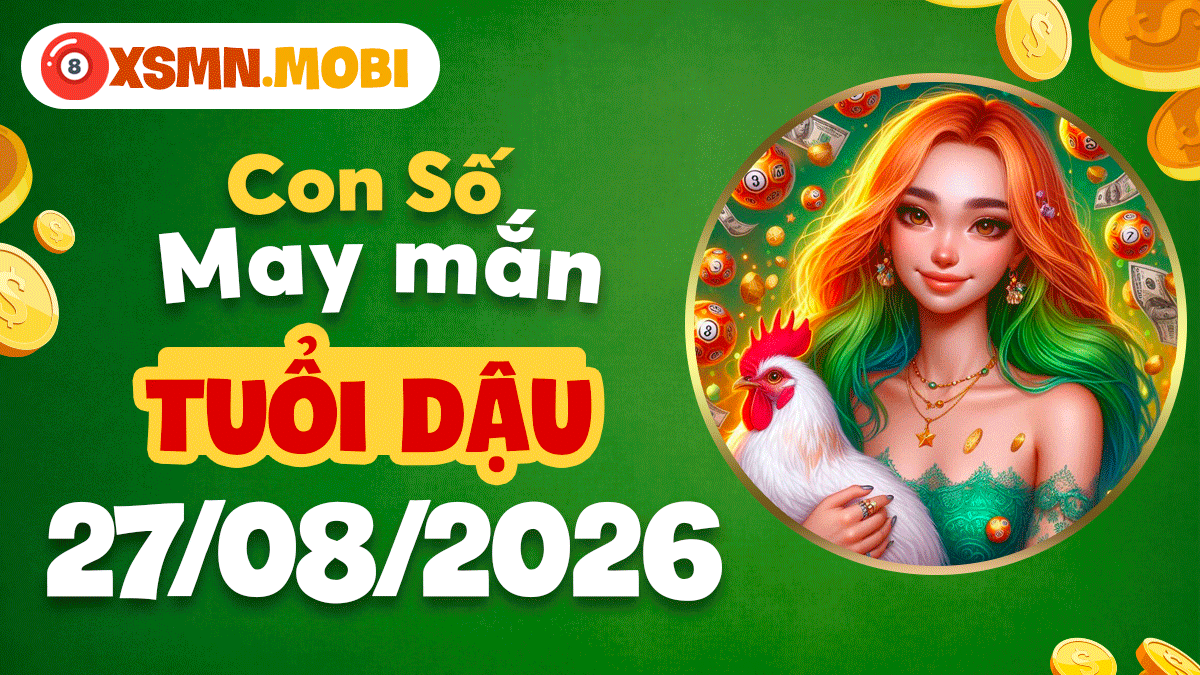 Bộ số phát tài tuổi Dậu ngày 27/8/2026 mở lối thành công Bộ số phát tài tuổi Dậu ngày 27/8/2026 mở lối thành công