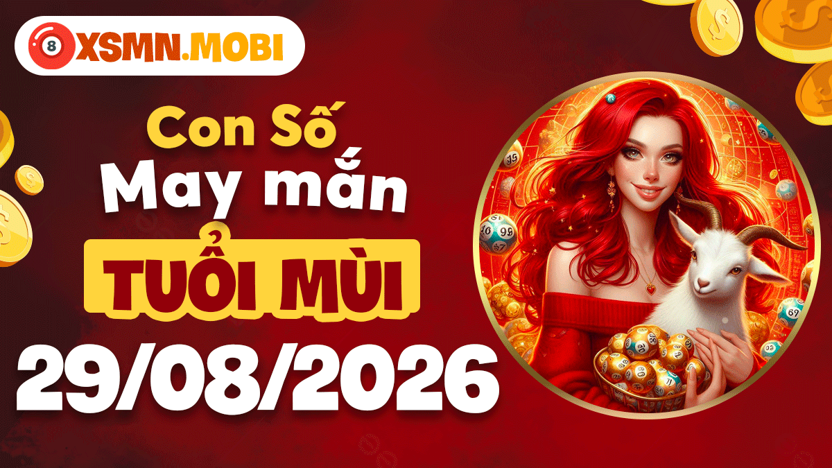 Con số may mắn gieo phúc cho tuổi Mùi ngày 29/8/2026 Con số may mắn gieo phúc cho tuổi Mùi ngày 29/8/2026