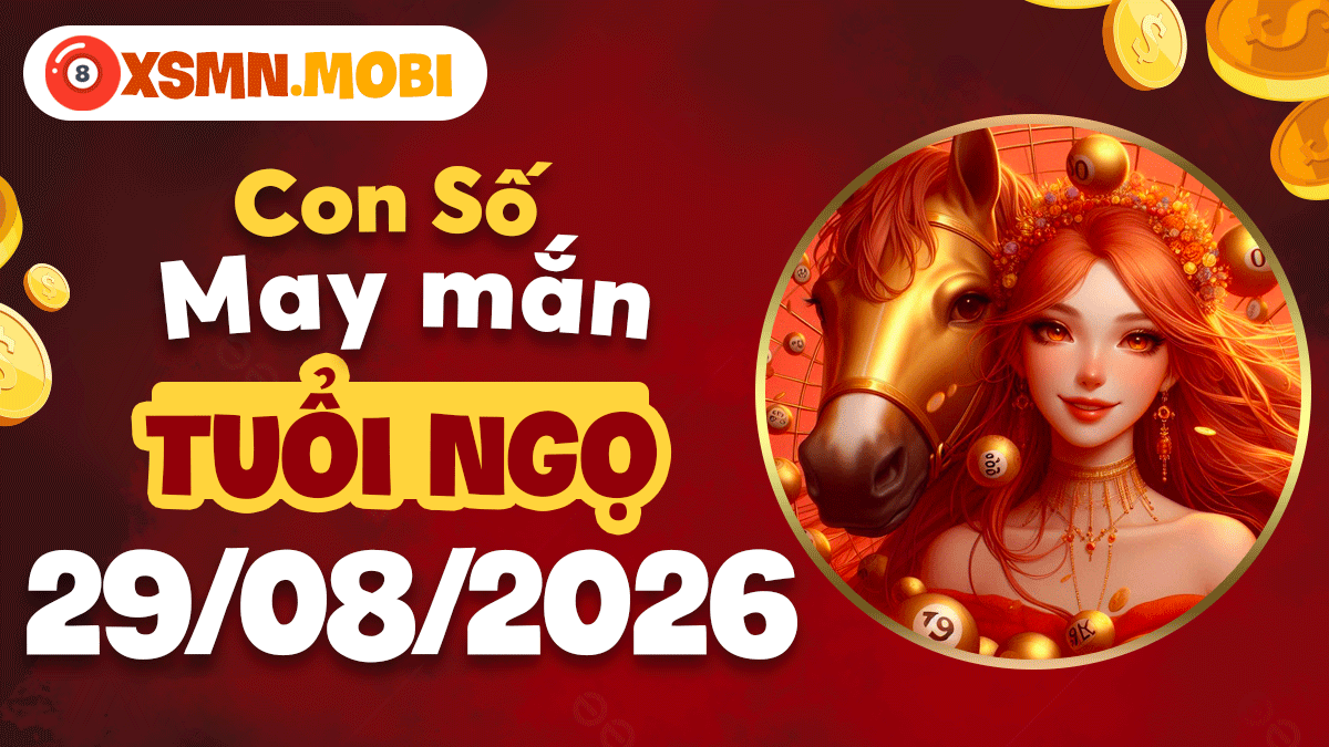 Con số may mắn rước vượng cho tuổi Ngọ ngày 29/8/2026 Con số may mắn rước vượng cho tuổi Ngọ ngày 29/8/2026