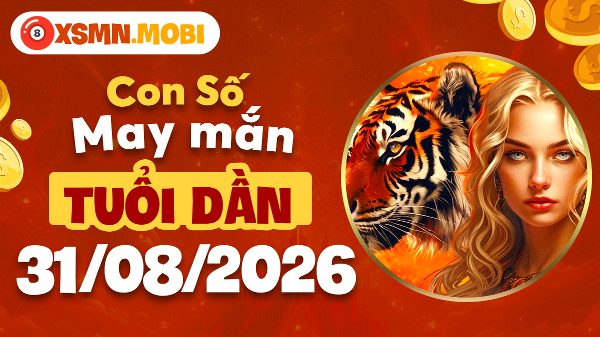 Con số may mắn tuổi Dần ngày 31/8/2026 bứt phá dẫn đầu thành công Con số may mắn tuổi Dần ngày 31/8/2026 bứt phá dẫn đầu thành công