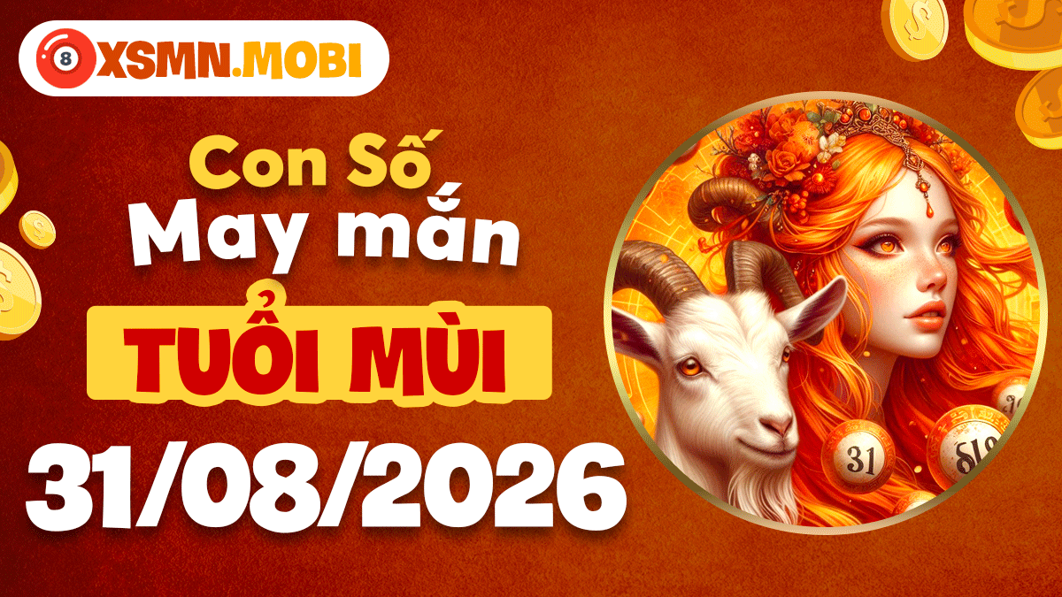 Con số may mắn tuổi Mùi ngày 31/8/2026 củng cố vị thế vững chắc Con số may mắn tuổi Mùi ngày 31/8/2026 củng cố vị thế vững chắc