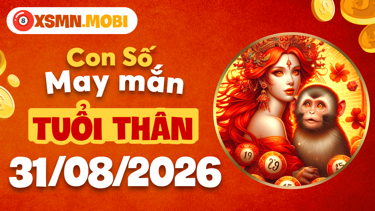 Con số may mắn tuổi Thân ngày 31/8/2026 đón nhận cơ hội thăng tiến Con số may mắn tuổi Thân ngày 31/8/2026 đón nhận cơ hội thăng tiến