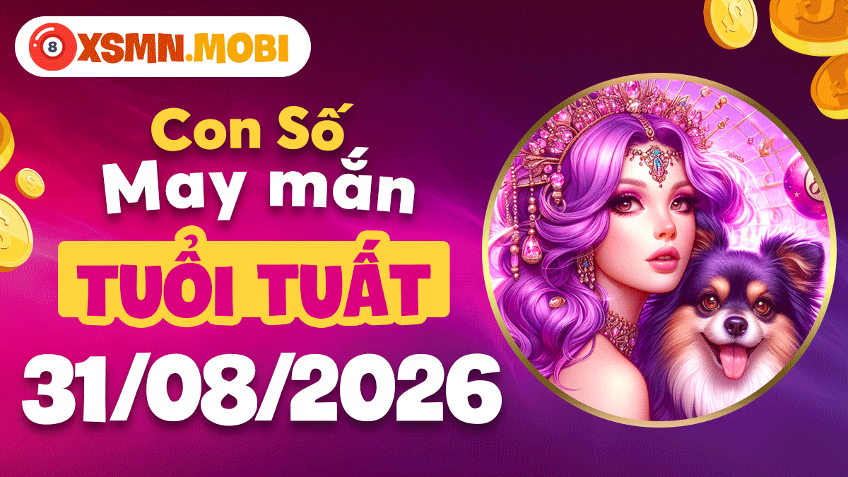 Con số may mắn tuổi Tuất ngày 31/8/2026 tạo dựng sự nghiệp bền vững Con số may mắn tuổi Tuất ngày 31/8/2026 tạo dựng sự nghiệp bền vững