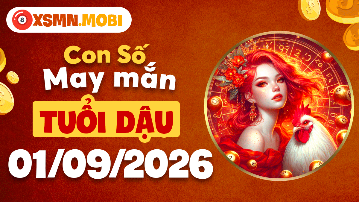 Con số may mắn tuổi Dậu ngày 01/09/2026 tháo gỡ vướng mắc tiền bạc Con số may mắn tuổi Dậu ngày 01/09/2026 tháo gỡ vướng mắc tiền bạc