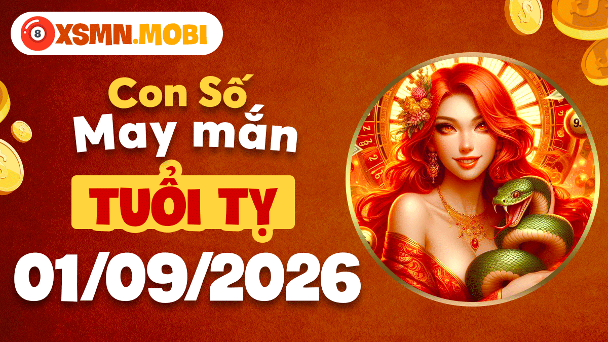 Con số may mắn tuổi Tỵ ngày 01/09/2026 chuyển nguy thành an hiệu quả Con số may mắn tuổi Tỵ ngày 01/09/2026 chuyển nguy thành an hiệu quả