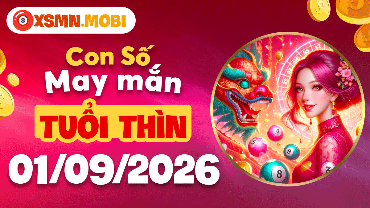 Con số may mắn tuổi Thìn ngày 01/09/2026 xua đuổi tiểu nhân hãm hại Con số may mắn tuổi Thìn ngày 01/09/2026 xua đuổi tiểu nhân hãm hại