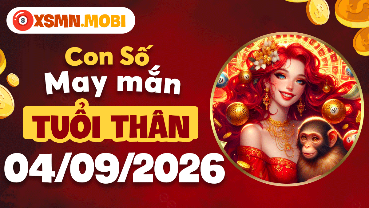 Con số may mắn tuổi Thân 04/09/2026: Nhân đôi vận may bất ngờ