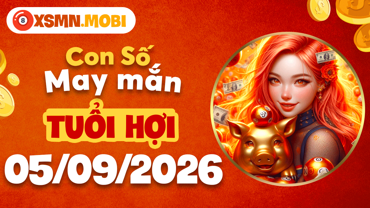 Con số may mắn tuổi Hợi ngày 5/9/2026 hanh thông vạn sự Con số may mắn tuổi Hợi ngày 5/9/2026 hanh thông vạn sự