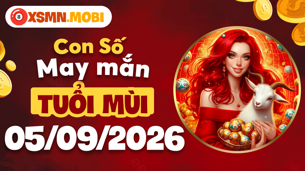 Con số may mắn tuổi Mùi ngày 5/9/2026 gia tăng bình an Con số may mắn tuổi Mùi ngày 5/9/2026 gia tăng bình an