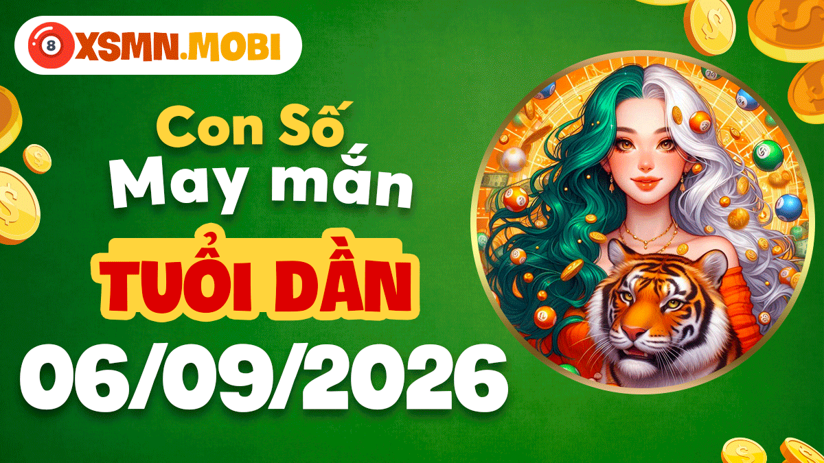 Con số vàng hợp mệnh tuổi Dần ngày 6/9/2026 hút trọn may mắn Con số vàng hợp mệnh tuổi Dần ngày 6/9/2026 hút trọn may mắn