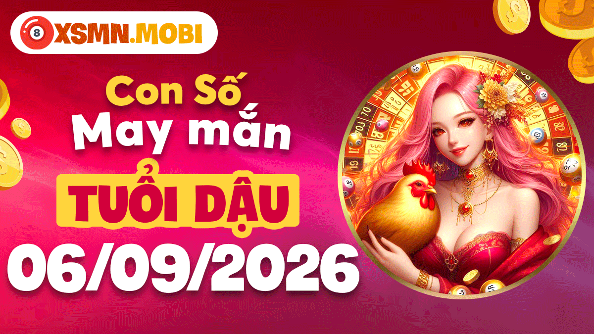 Con số vàng cát tường tuổi Dậu ngày 6/9/2026 rọi sáng tài vận Con số vàng cát tường tuổi Dậu ngày 6/9/2026 rọi sáng tài vận