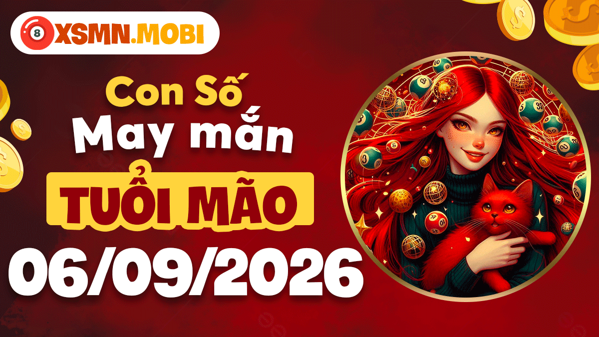 Con số cát lành tuổi Mão ngày 6/9/2026 đón vận đỏ rực rỡ Con số cát lành tuổi Mão ngày 6/9/2026 đón vận đỏ rực rỡ