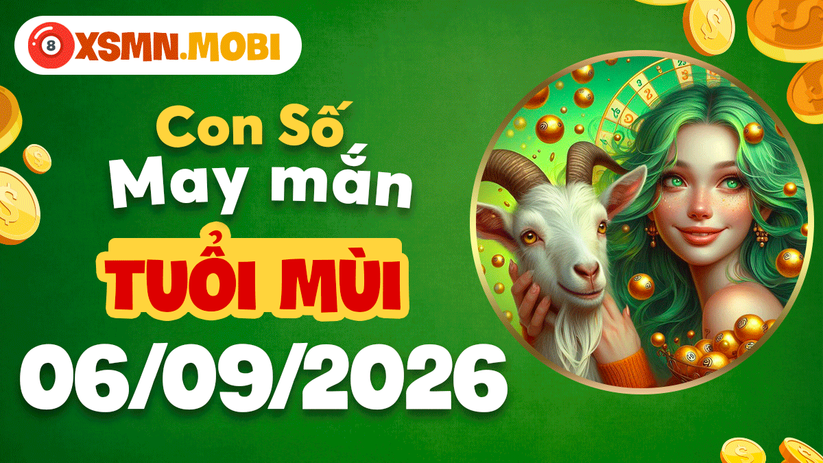 Con số hợp mệnh tuổi Mùi ngày 6/9/2026 mở lối tài vận Con số hợp mệnh tuổi Mùi ngày 6/9/2026 mở lối tài vận