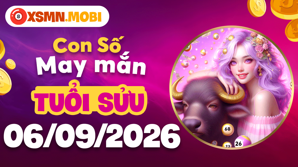 Con số cát tường tuổi Sửu ngày 6/9/2026 chiêu lộc hanh thông Con số cát tường tuổi Sửu ngày 6/9/2026 chiêu lộc hanh thông