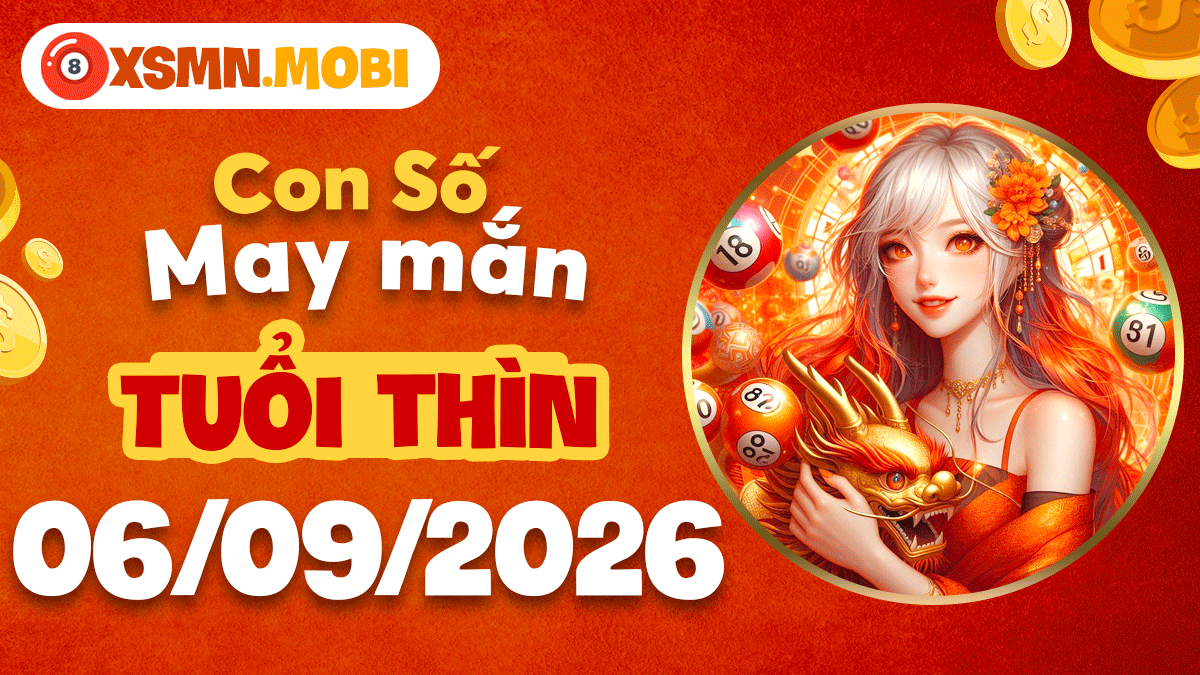 Con số may mắn tuổi Thìn ngày 6/9/2026 khai thông tài vận Con số may mắn tuổi Thìn ngày 6/9/2026 khai thông tài vận