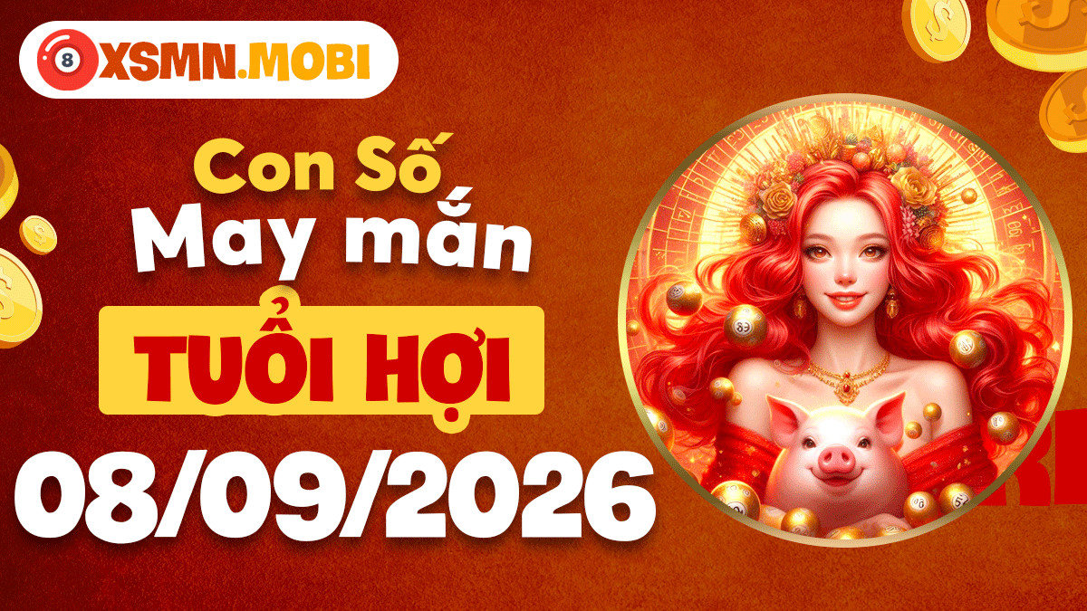 Con số phát lộc tuổi Hợi hôm nay 8/9/2026 đón ngày hanh thông Con số phát lộc tuổi Hợi hôm nay 8/9/2026 đón ngày hanh thông