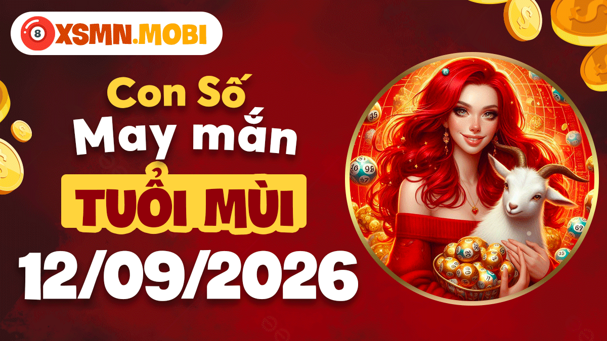 Con số may mắn tuổi Mùi 12/9/2026: An nhiên đón lộc Con số may mắn tuổi Mùi 12/9/2026: An nhiên đón lộc