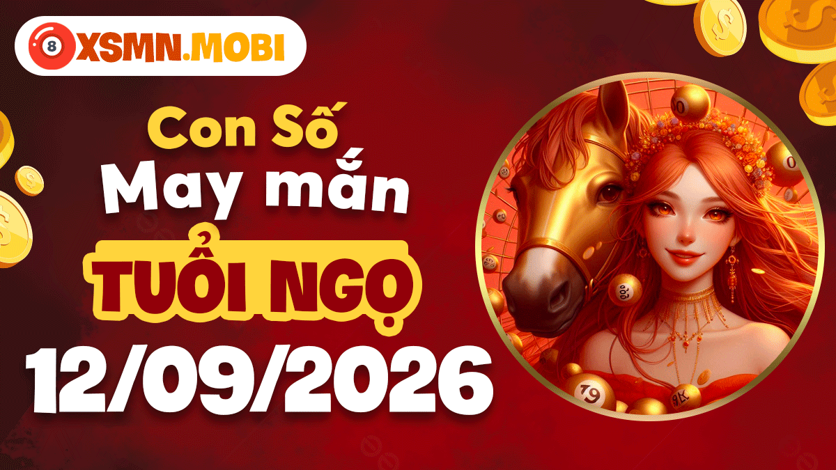 Con số may mắn tuổi Ngọ 12/9/2026: Rộng mở cơ hội Con số may mắn tuổi Ngọ 12/9/2026: Rộng mở cơ hội