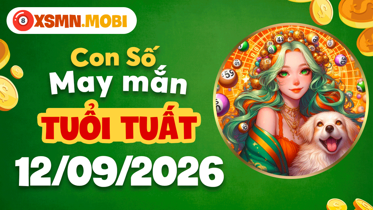 Con số may mắn tuổi Tuất 12/9/2026: Bình an thuận lợi Con số may mắn tuổi Tuất 12/9/2026: Bình an thuận lợi