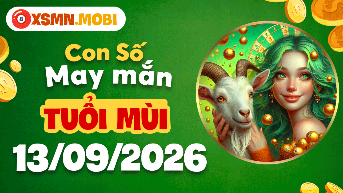 Con số may mắn Tuổi Mùi ngày 13/9/2026 khẳng định giá trị bản thân Con số may mắn Tuổi Mùi ngày 13/9/2026 khẳng định giá trị bản thân