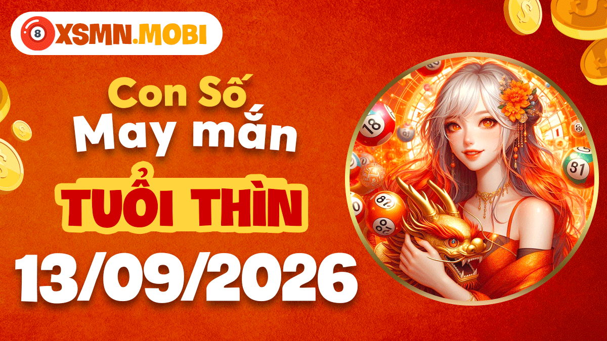 Con số may mắn Tuổi Thìn ngày 13/9/2026 làm đòn bẩy vươn tầm xa Con số may mắn Tuổi Thìn ngày 13/9/2026 làm đòn bẩy vươn tầm xa