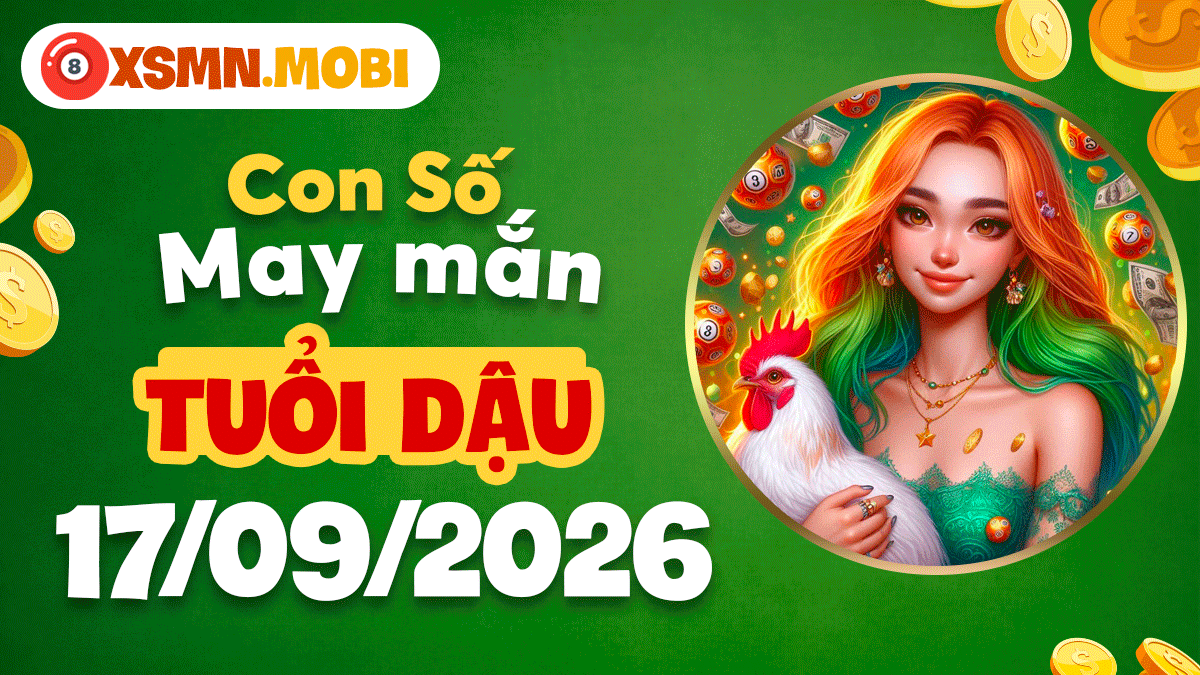 Con số may mắn Tuổi Dậu ngày 17/9/2026 hanh thông công danh Con số may mắn Tuổi Dậu ngày 17/9/2026 hanh thông công danh
