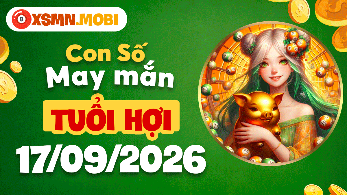 Con số may mắn Tuổi Hợi ngày 17/9/2026 kích hoạt may mắn Con số may mắn Tuổi Hợi ngày 17/9/2026 kích hoạt may mắn