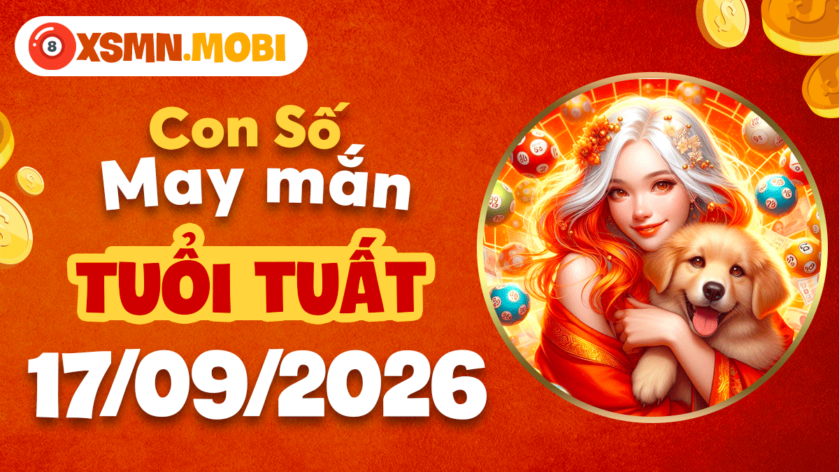 Con số may mắn Tuổi Tuất ngày 17/9/2026 hóa giải điềm xấu Con số may mắn Tuổi Tuất ngày 17/9/2026 hóa giải điềm xấu