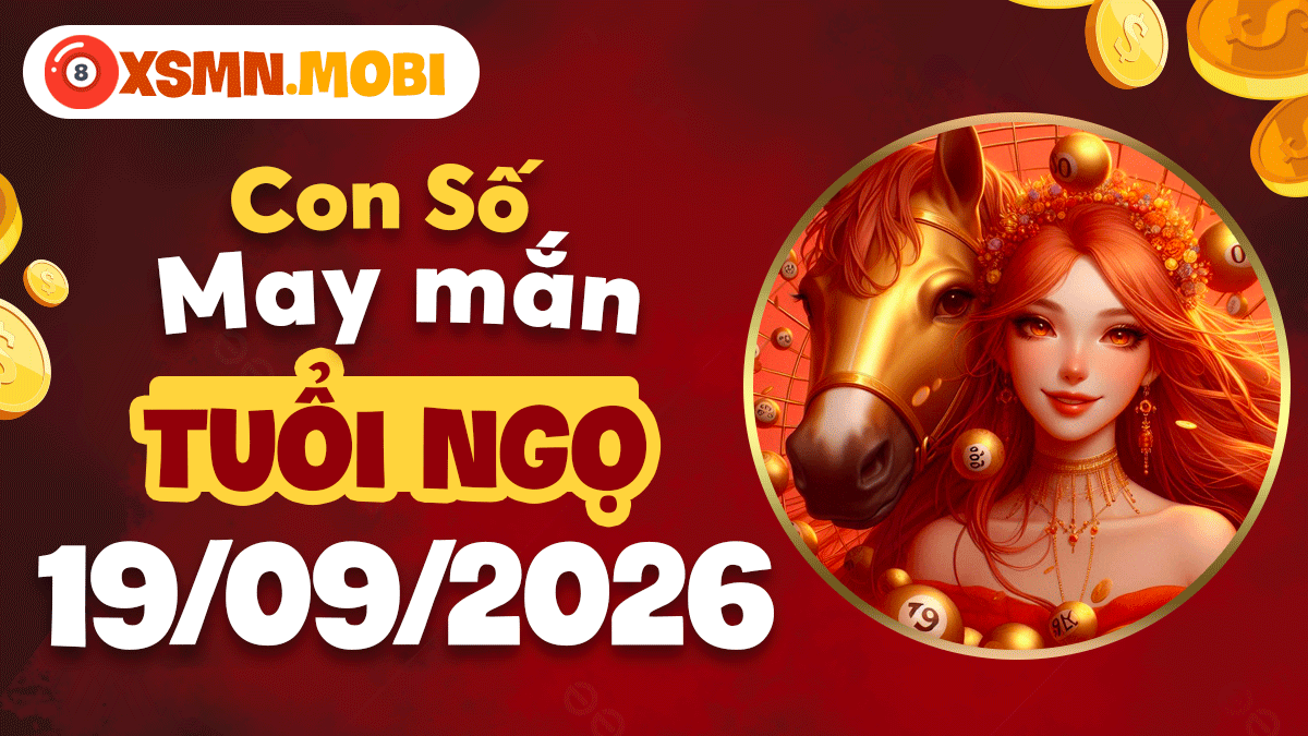 Con số may mắn tuổi Ngọ ngày 19/09/2026: Vận trình thăng hoa Con số may mắn tuổi Ngọ ngày 19/09/2026: Vận trình thăng hoa