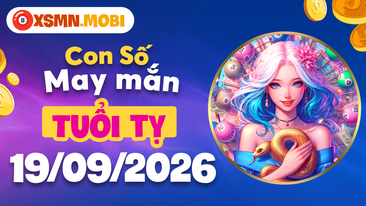 Con số may mắn tuổi Tỵ ngày 19/09/2026: Tài vận hanh thông Con số may mắn tuổi Tỵ ngày 19/09/2026: Tài vận hanh thông