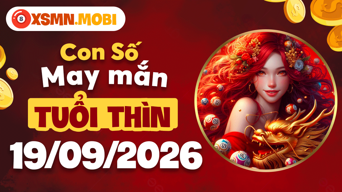 Con số may mắn tuổi Thìn ngày 19/09/2026: Bứt phá ngoạn mục Con số may mắn tuổi Thìn ngày 19/09/2026: Bứt phá ngoạn mục