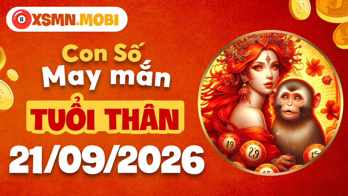 Tuổi Thân ngày 21/9/2026: Con số may mắn xoay chuyển cục diện Tuổi Thân ngày 21/9/2026: Con số may mắn xoay chuyển cục diện
