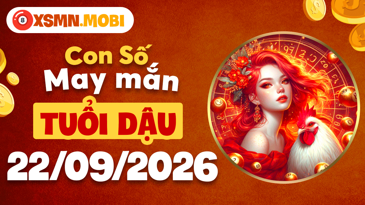 Tuổi Dậu ngày 22/9/2026: Con số xoay chuyển vận trình Tuổi Dậu ngày 22/9/2026: Con số xoay chuyển vận trình