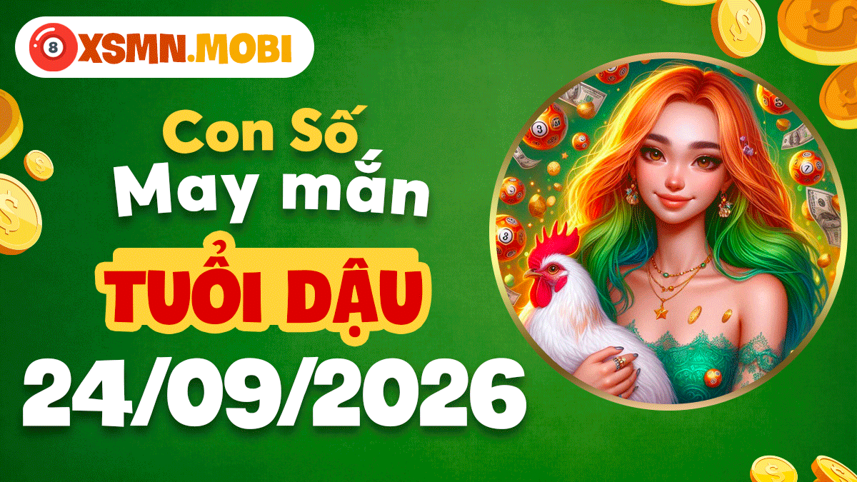 Con số may mắn tuổi Dậu ngày 24/9/2026 rực rỡ tài lộc danh vọng Con số may mắn tuổi Dậu ngày 24/9/2026 rực rỡ tài lộc danh vọng