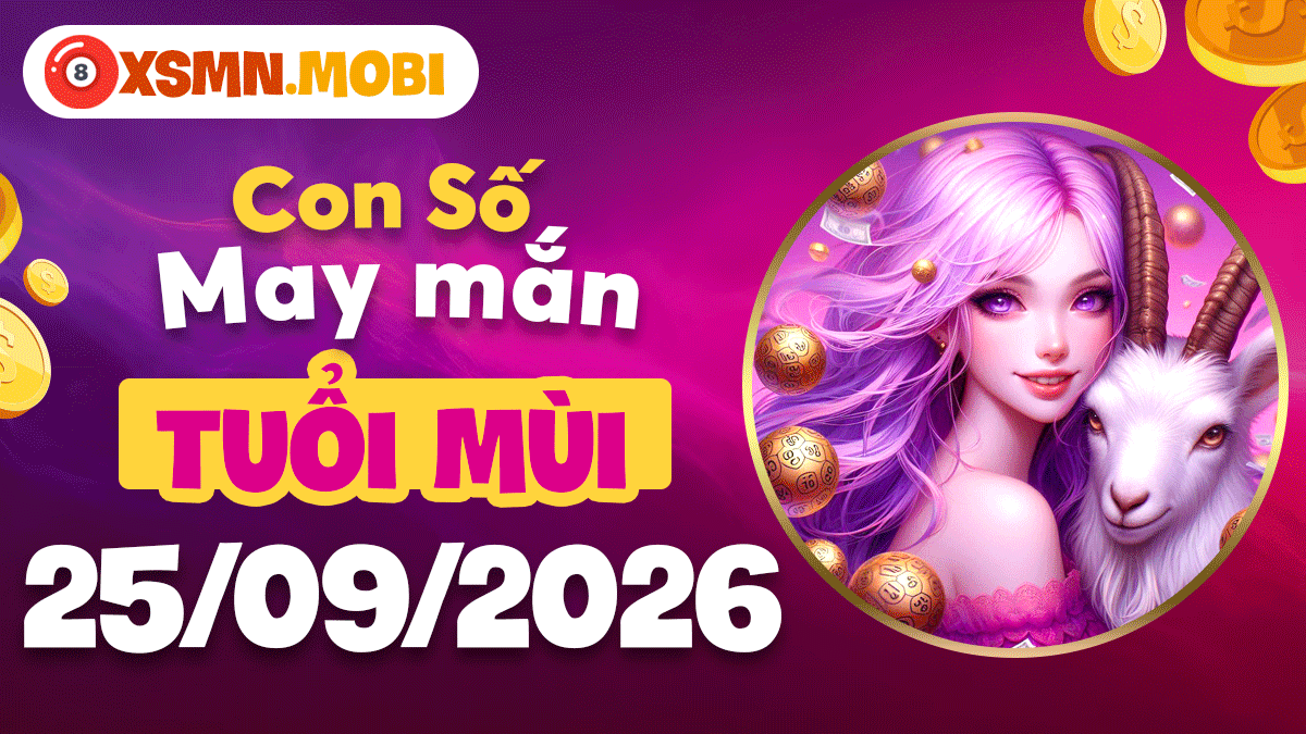 Tuổi Mùi ngày 25/9/2026: Con số an lộc dưỡng phúc bền lâu Tuổi Mùi ngày 25/9/2026: Con số an lộc dưỡng phúc bền lâu