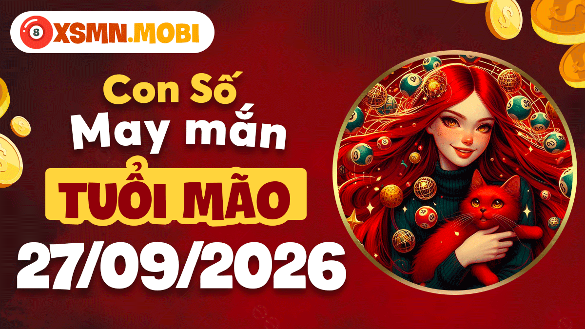 Tuổi Mão ngày 27/9/2026: Con số may mắn se duyên kết lộc Tuổi Mão ngày 27/9/2026: Con số may mắn se duyên kết lộc