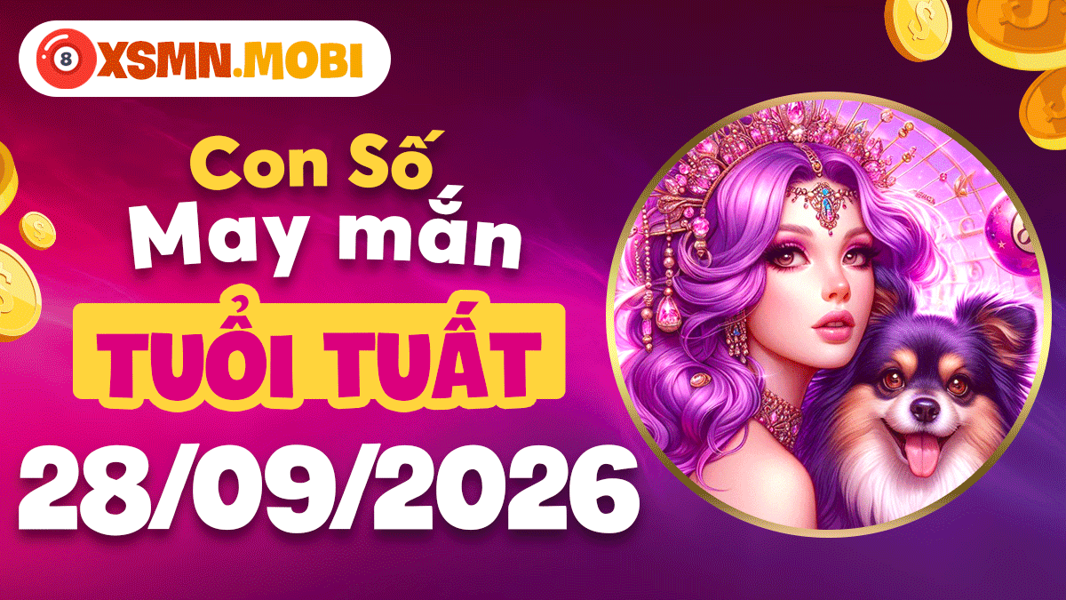 Con số may mắn Tuổi Tuất ngày 28/9/2026 giúp chiêu tài đón lộc báu Con số may mắn Tuổi Tuất ngày 28/9/2026 giúp chiêu tài đón lộc báu
